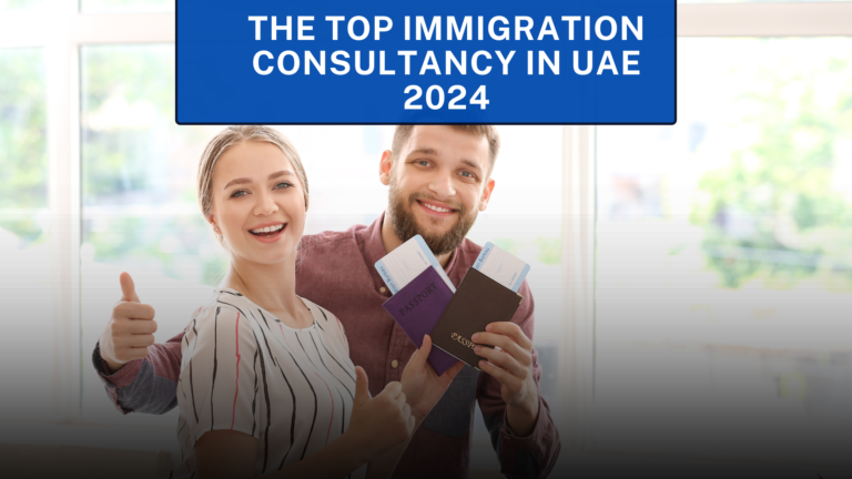 The Top Immigration Consultancy in UAE | 2024